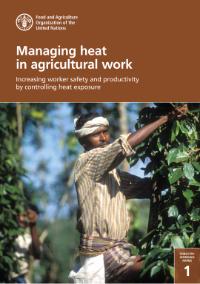 Managing heat in agricultural work: increasing worker safety and productivity by controlling heat exposure